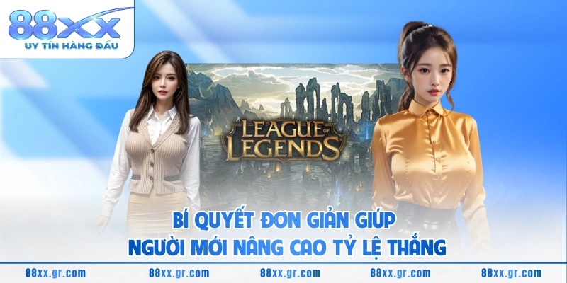 Bí quyết đơn giản giúp người mới nâng cao tỷ lệ thắng