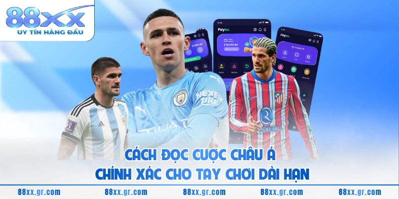 Cách đọc cược Châu Á chính xác cho tay chơi dài hạn