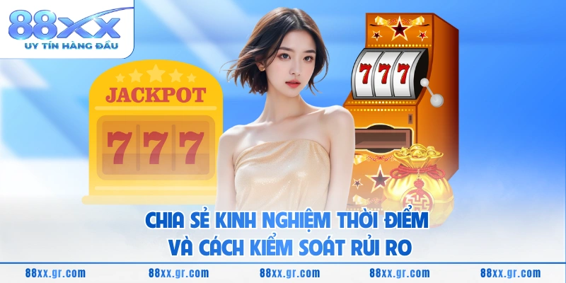 Slot Game 88XX - Khám Phá Quay Hũ Hấp Dẫn Nhất 2026 Chia sẻ kinh nghiệm thời điểm và cách kiểm soát rủi ro