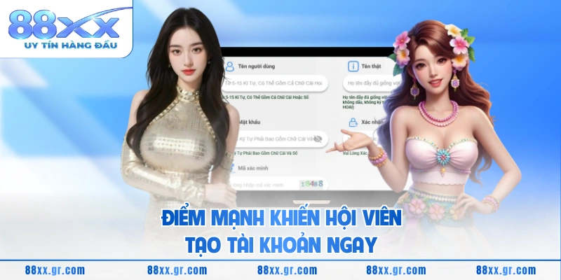 Điểm mạnh khiến hội viên tạo tài khoản ngay 