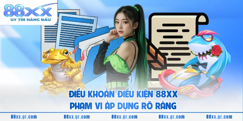 Điều khoản điều kiện 88XX Điều khoản điều kiện 88XX phạm vi áp dụng rõ ràng