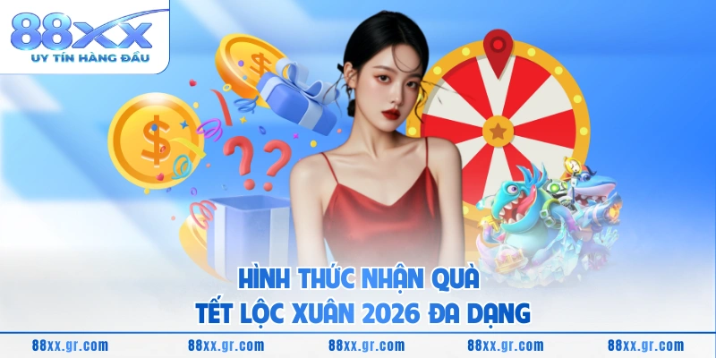 Quà Tết Lộc Xuân 2026 Nhận Lì Xì May Mắn Đầu Năm Hình thức nhận quà tết lộc xuân 2026 đa dạng