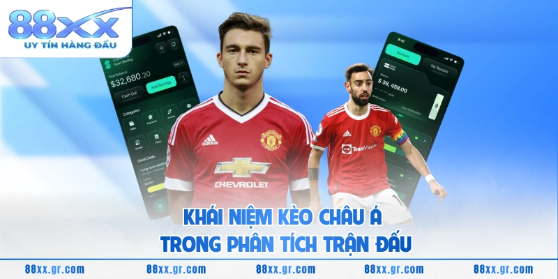 Khái niệm kèo Châu Á trong phân tích trận đấu