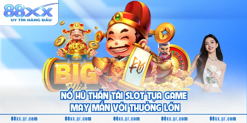 Nổ Hũ Thần Tài Slot Tựa Game May Mắn Với Thưởng Lớn Nổ Hũ Thần Tài Slot Tựa Game May Mắn Với Thưởng Lớn