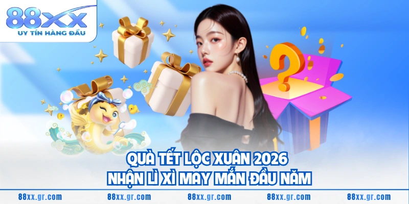 Quà Tết Lộc Xuân 2026 Nhận Lì Xì May Mắn Đầu Năm
