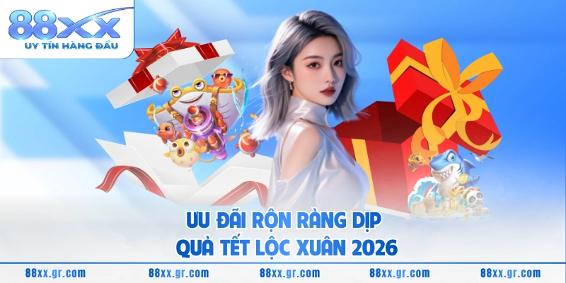 Quà Tết Lộc Xuân 2026 Nhận Lì Xì May Mắn Đầu Năm Ưu đãi rộn ràng dịp quà tết lộc xuân 2026